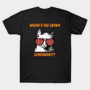 Where's the catnip, LeMEOWski?! T-Shirt